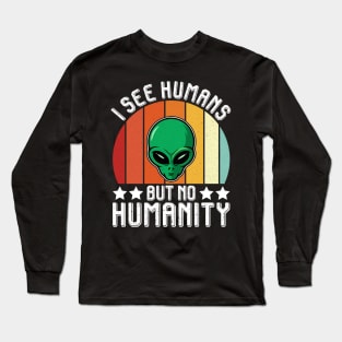 I See Humans But No Humanity Long Sleeve T-Shirt